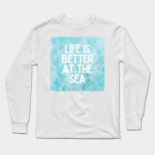 Life Is Better At The Sea Crystal Blue Tropical Design - Life Quotes Long Sleeve T-Shirt